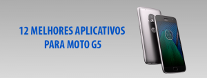 12 Melhores Aplicativos Para Moto G5