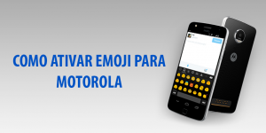 Como Ativar Emoji Para Motorola