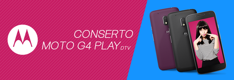 Conserto Moto G4 Play DTV