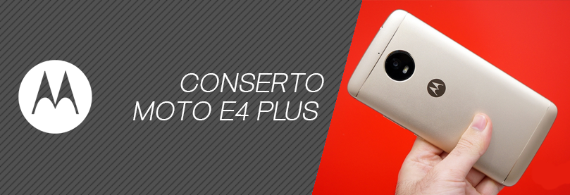 Conserto Moto E4 Plus