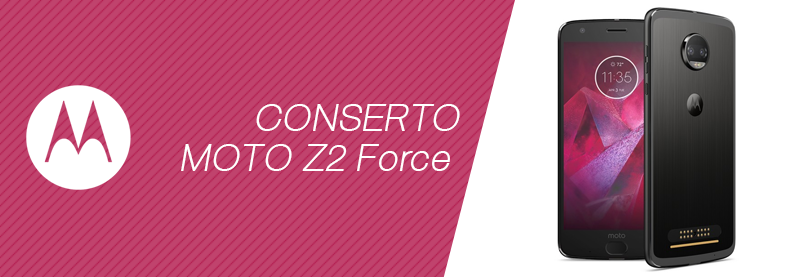 Conserto Moto Z2 Force